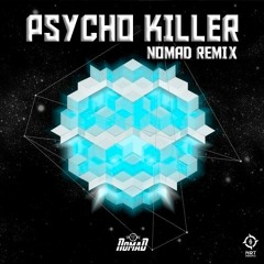 PSYCHO KILLER (NOMAD REMIX) ★FREE DOWNLOAD★