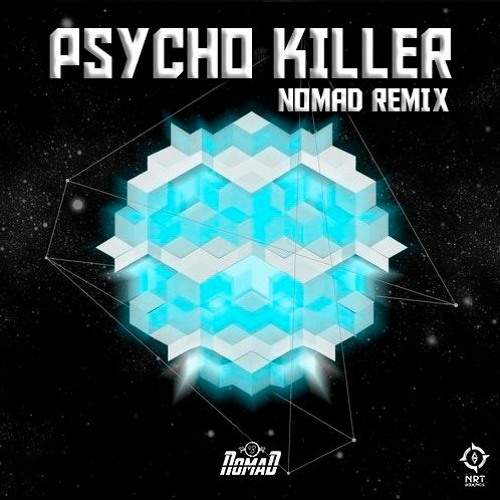 PSYCHO KILLER (NOMAD REMIX) ★FREE DOWNLOAD★