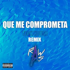 Que Me Comprometa (Tech House Remix) Raw As