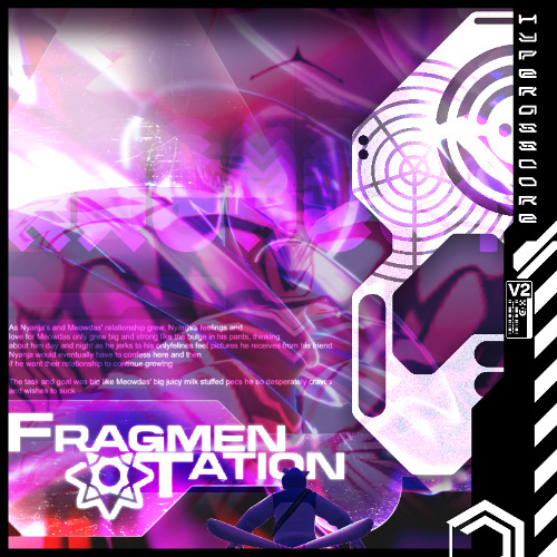 +{ - Fragmentation 【+?: THE START OF HYPERASSCORE】 - }+