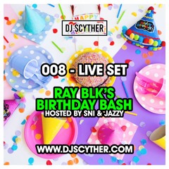 008 - Live Set - Ray Blk's Birthday Bash
