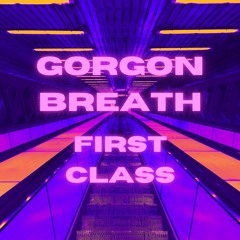 Gorgon Breath - First Class