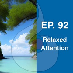 EP. 92: Relaxed Attention | Dharana Meditation Podcast