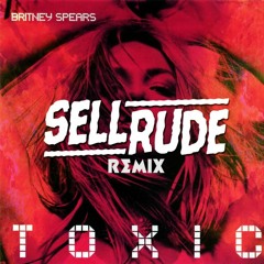 Britney Spears - Toxic (SellRude Remix)DOWNLOAD IN BUY