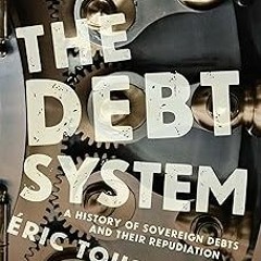 ~Read~[PDF] The Debt System: A History of Sovereign Debts and Their Repudiation - Eric Toussain
