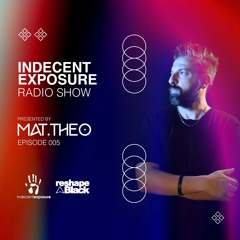 Mat.Theo present INDECENT EXPOSURE Radioshow 005 (Mar. 24)