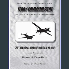 PDF [READ] 📖 Ferry Command Pilot: True Tales of the Royal Air Force Ferry Command (Capt. Don McVic