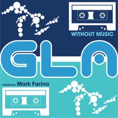 GLA Podcast 049 | Without Music | Mixed by Mark Farina