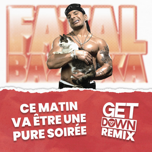 Fatal Bazooka - Ce Matin Va Etre Une Pure Soirée (Dj Getdown Remix)