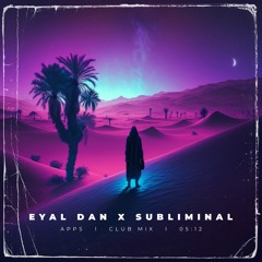 Eyal Dan X Subliminal - Apps (Club Mix)