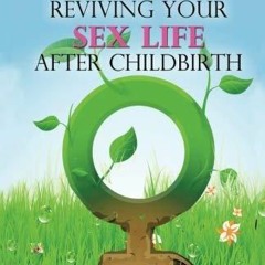 Free read Reviving Your Sex Life After Childbirth: Your Guide to Pain-free and