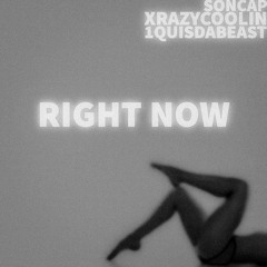 Right Now (Produced by XrazyCoolin X 1QuisDaBeast)