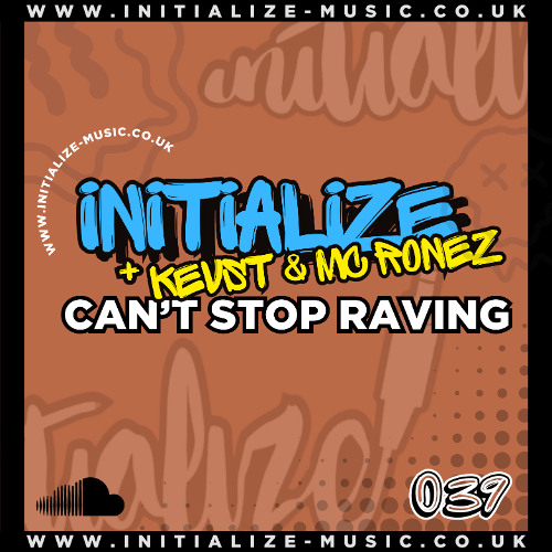 INITIALIZE + KEVst Ft. MC RONEZ - CAN'T STOP RAVING (Sample) 039 *OUT NOW*
