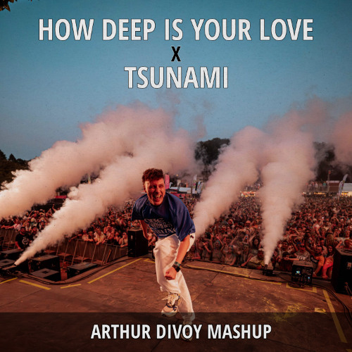 How deep is your love x Tsunami (Arthur Divoy Mashup) [FREE DL]