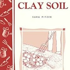 View [EBOOK EPUB KINDLE PDF] Gardening in Clay Soil: Storey's Country Wisdom Bulletin