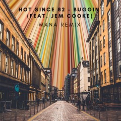 Hot Since 82, Jem Cooke - Buggin' (Mana Remix) [FREE DOWNLOAD]