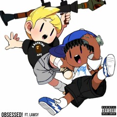 Obsessed! ft. Lawsy(Prod. weloveyouty)