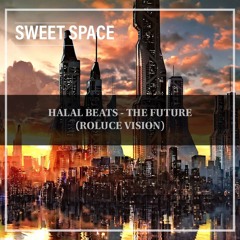 FREE DOWNLOAD: Halal Beats - The Future (Roluce Vision) [Sweet Space]