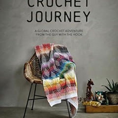 ACCESS [PDF EBOOK EPUB KINDLE] Crochet Journey: A Global Crochet Adventure from the G