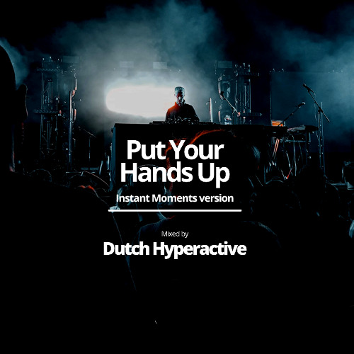 Put Your Hands Up (Instant Moments version)