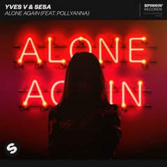 Yves V & SESA - Alone Again (feat. PollyAnna)