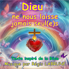 Dieu ne nous laisse jamais seul(e)s