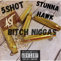 Bitch Niggas ft (StunnaHawk)