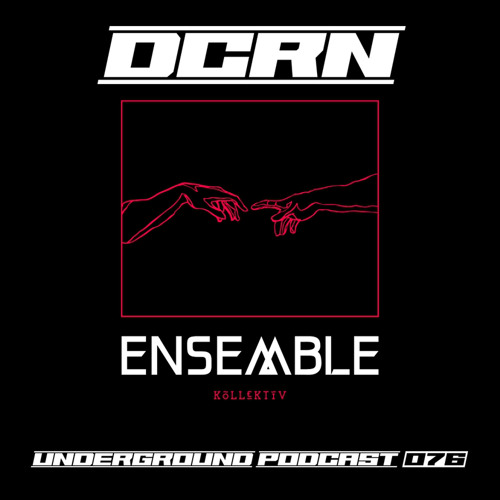 ENSEMBLE PODCAST - UNDERGROUND SERIES 076: DCRN