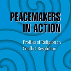 ⚡PDF❤ Peacemakers in Action: Profiles of Religion in Conflict Resolution