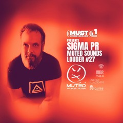 SIGMA PR - MUTED SOUNDS LOUDER 27 (SEASON 11 AT RADIO MUST ATHENS)