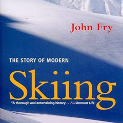 [ACCESS] EPUB 📌 The Story of Modern Skiing by  John Fry EBOOK EPUB KINDLE PDF