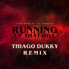 Cahe Nardy Ft. Val Mombach - Running Up That Hill (Thiago Dukky Remix)