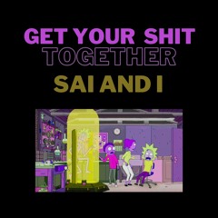 Sai and i - Get Your Shit Together