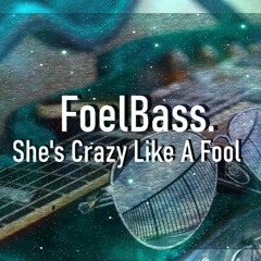 FoelBass. - She's Crazy Like A Fool (Original Mix) 2021