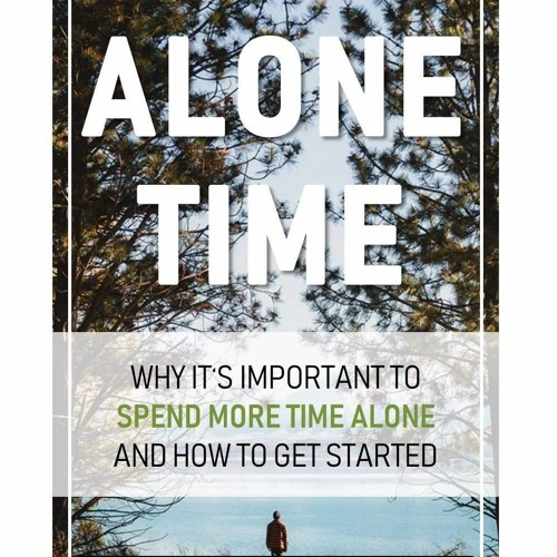Stream Pdf Alone Time Why it's important to spend more time alone and how to get start from