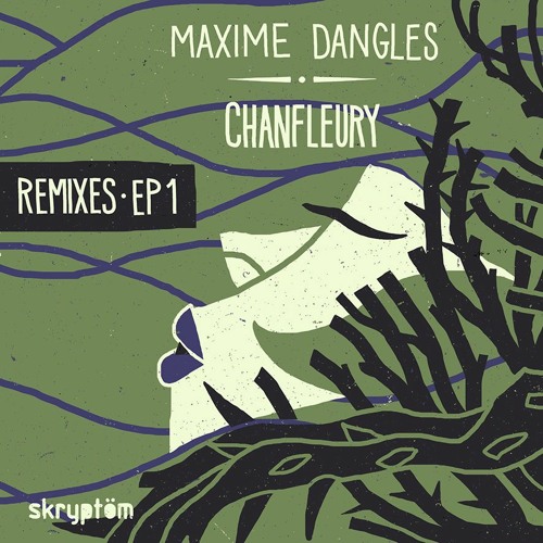 Maxime Dangles - Chanfleury Remixes EP Part 1 - Skryptöm 56