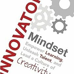 ( The Innovator’s Mindset: Empower Learning, Unleash Talent, and Lead a Culture of Creativity B