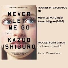 Prazeres Interrompidos #163: Never Let Me Go - Kazuo Ishiguro (2005)