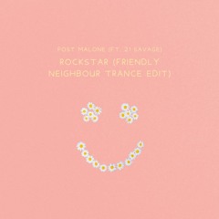 Post Malone - Rockstar (Friendly Neighbour Trance Edit)