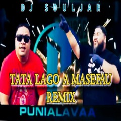 TATA LAGO A MASEFAU - PUNIALAVA'A REMIX FT MAZE 2020 - DJ SOULJAR
