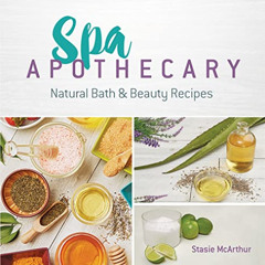 [ACCESS] KINDLE 📁 Spa Apothecary: Natural Bath & Beauty Recipes by  Stasie McArthur