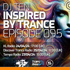 DJ Ten - Inspired By Trance - Episode 095 [Apr 2024]