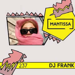 Mantissa Mix 237: DJ Frank