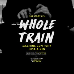 Whole Train ( Machine Gun Funk & Just-A-Kid )