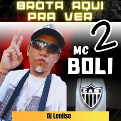 Mc Boli - Brota Aqui Pra Ver 2 - DJ Lenilso