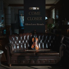 Come Closer (Alien Love Remix)