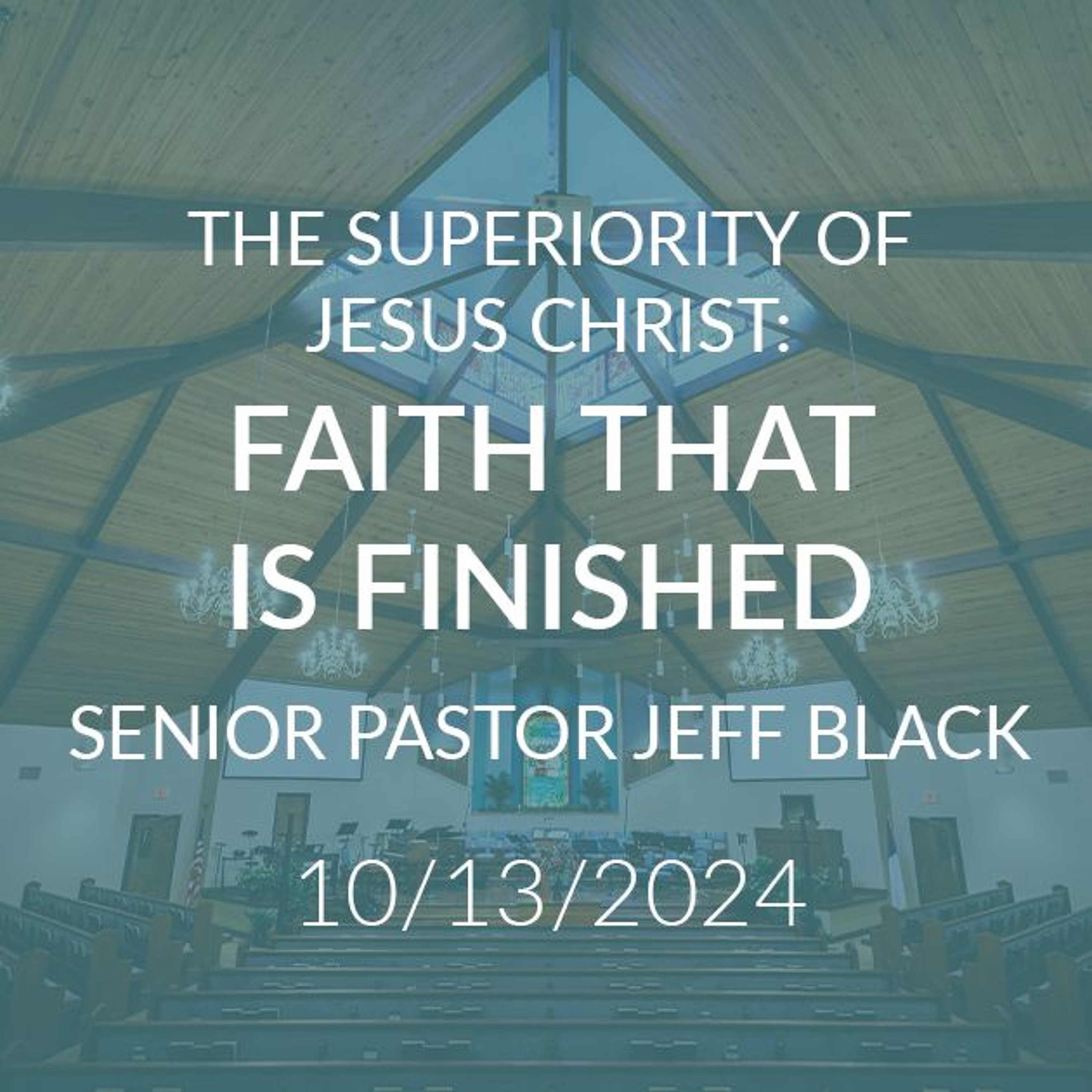 The Superiority of Jesus Christ: Faith That Is Finished episode artwork