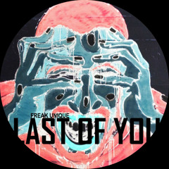 Freak Unique - Last Of You (Original Mix)