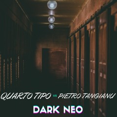 QUARTO TIPO Vs Pietro Tangianu - Dark Neo