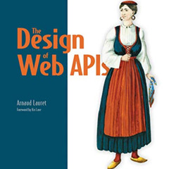 Read EBOOK 📦 The Design of Web APIs by  Arnaud Lauret EPUB KINDLE PDF EBOOK